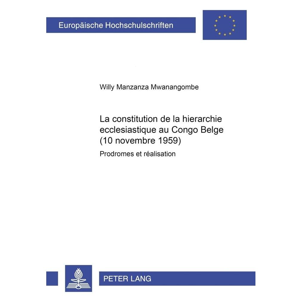 Peter Lang La constitution de la hiérarchie ecclésiastique au Congo Belge (10 novembre 1959) (Französisch, Softcover, Willy Manzanza Mwanangombe) (56025276)