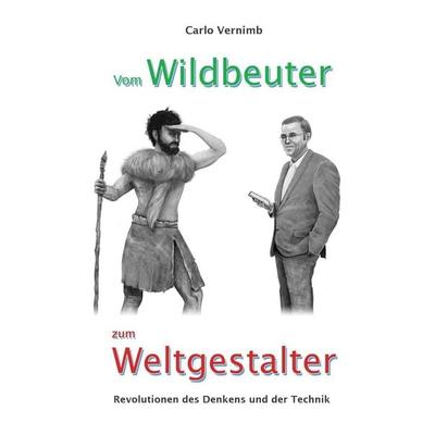 Vom Wildbeuter zum Weltgestalter, Taschenbuch von Carlo Vernimb, Twentysix, 978-3-7407-8448-5