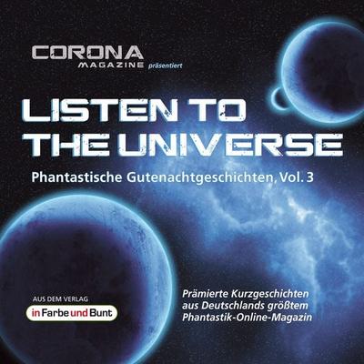 Listen to the Universe - Phantastische Gutenachtgeschichten, Vol. 3 - Edgar Güttge,Tobias Lagemann,Regina Schleheck,Merlin Thomas,Uwe Sauerbrei,