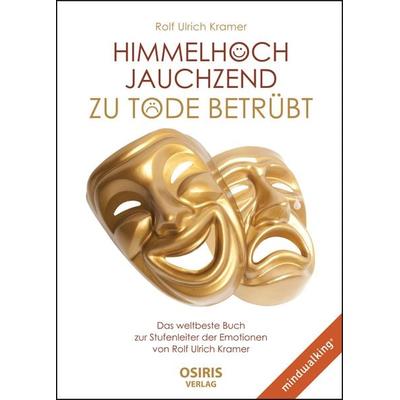 Himmelhoch jauchzend - zu Tode betrübt, Gebundene Ausgabe von Rolf Ulrich Kramer, Osiris, 978-3-947397-10-5