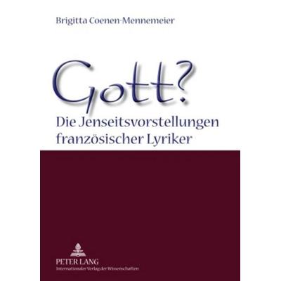 Gott? Die Jenseitsvorstellungen franzoesischer Lyriker, Taschenbuch von Brigitta Coenen-Mennemeier, Peter Lang GmbH, Internationaler Verlag der