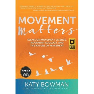 Movement Matters, Taschenbuch von Katy Bowman, Propriometrics Press, 978-1-943370-03-0