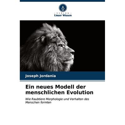Ein neues Modell der menschlichen Evolution, Taschenbuch von Joseph Jordania, Verlag Unser Wissen, 978-620-7-14827-1