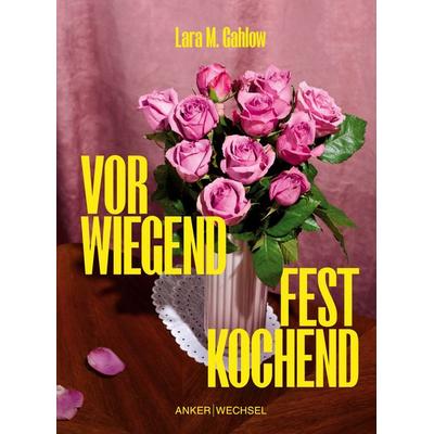 Vorwiegend festkochend, Gebundene Ausgabe von Lara M. Gahlow, Ankerwechsel Verlag