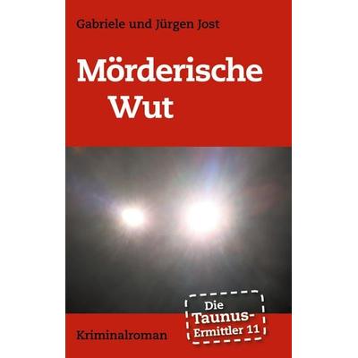 Die Taunus-Ermittler Band 11 - Mörderische Wut, Taschenbuch von Gabriele Jost,Jürgen Jost, BoD – Books on Demand, 978-3-7526-7696-9