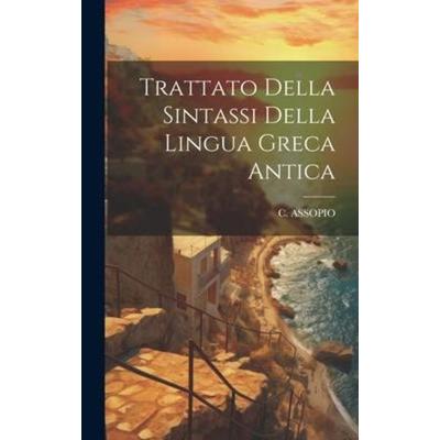 Trattato Della Sintassi Della Lingua Greca Antica, Gebundene Ausgabe von C. Assopio, Creative Media Partners, LLC, 978-1-01-952280-6