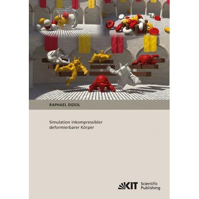 Simulation inkompressibler deformierbarer Körper, Taschenbuch von Raphael Diziol, KIT Scientific Publishing, 978-3-86644-886-5
