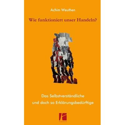 Wie funktioniert unser Handeln?, Taschenbuch von Achim Weuthen, Parodos Verlag, 978-3-96824-046-6