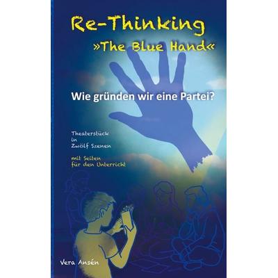 Re-Thinking >>The Blue Hand<<; Taschenbuch von Vera Ansén, BoD – Books on Demand, 978-3-8192-2921-3