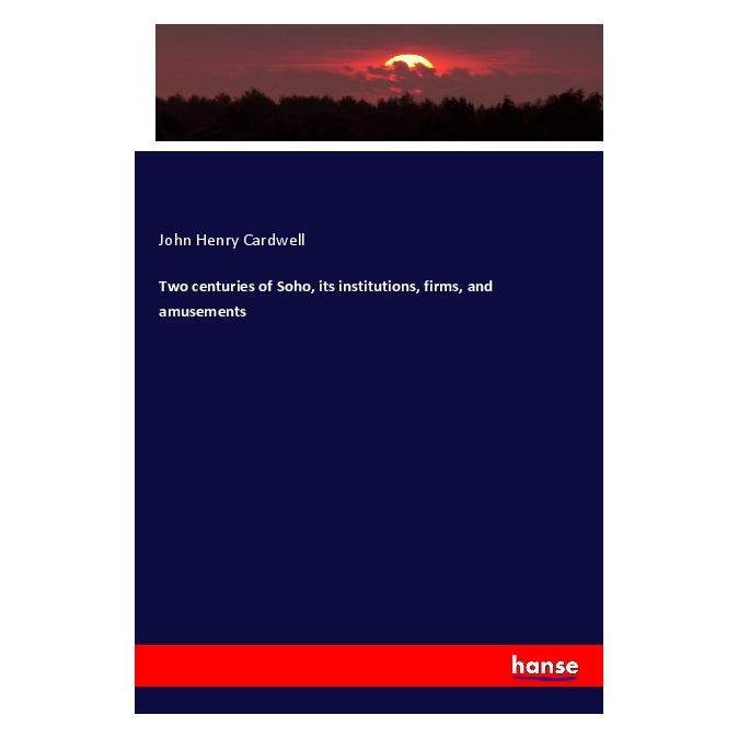 Hansebooks Two centuries of Soho, its institutions, firms, and amusements (Englisch, Softcover, John Henry Cardwell) (56009766)