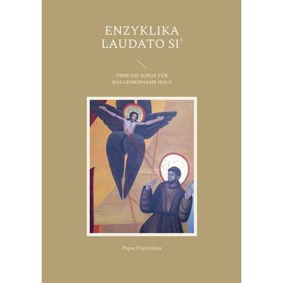 Enzyklika Laudato Si'; Taschenbuch von Papst Franziskus, BoD – Books on Demand, 978-3-7481-6377-0