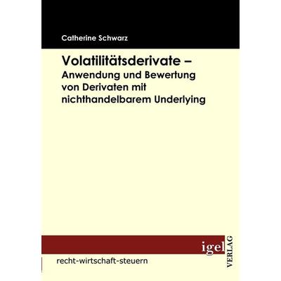 Volatilitätsderivate - Anwendung und Bewertung von Derivaten mit nichthandelbarem Underlying, Taschenbuch von Catherine Schwarz, Igel Verlag Literatur