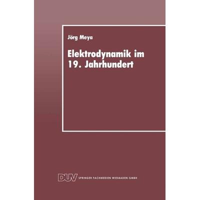 Elektrodynamik im 19. Jahrhundert, Taschenbuch von Jörg Meya, Deutscher Universitätsverlag, 978-3-8244-2011-7