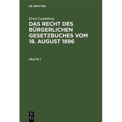 Ernst Landsberg: Das Recht des Bürgerlichen Gesetzbuches vom 18. August 1896 / Ernst Landsberg: Das Recht des Bürgerlichen Gesetzbuches vom 18. August