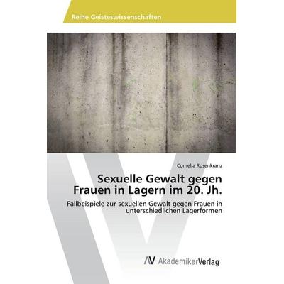 Sexuelle Gewalt gegen Frauen in Lagern im 20. Jh., Taschenbuch von Cornelia Rosenkranz, AV Akademikerverlag, 978-3-639-87118-0