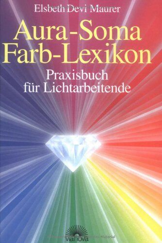 Maurer, Elsbeth Devi - Aura Soma - Farblexikon. Praxisbuch für Lichtarbeitende - Preis vom 05.10.2026 03:47:11 h