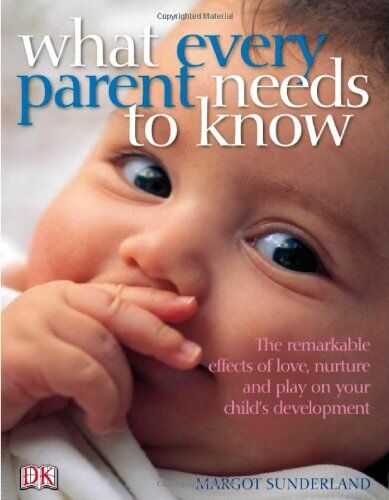 Margot Sunderland - What Every Parent Needs to Know: The incredible effects of love, nurture and play on your child's development - Preis vom 11.10.2026 15:43:13 h