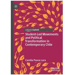 Student-Led Movements and Political Transformation in Contemporary Chile, Fachbücher von Camila Ponce Lara