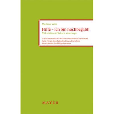 Hilfe - ich bin hochbegabt!, Taschenbuch von Mathias Wais, Mayer, Johannes Verlag, 978-3-86783-004-1