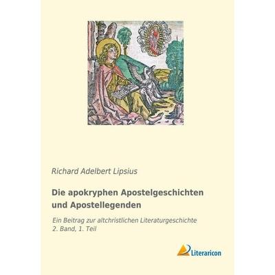 Die apokryphen Apostelgeschichten und Apostellegenden, Taschenbuch von Richard Adelbert Lipsius, Literaricon, 978-3-96506-214-6