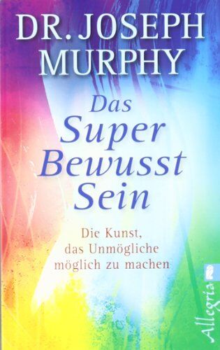 Joseph Murphy - Das Superbewusstsein: Die Kunst, das Unmögliche möglich zu machen - Preis vom 06.10.2026 07:26:00 h