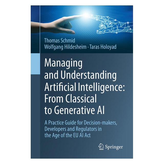 Springer Managing and Understanding Artificial Intelligence: From Classical to Generative AI (Englisch, Hardcover, Taras Holoyad, Thomas Schmid, Wolfgang Hildesheim) (60795952)