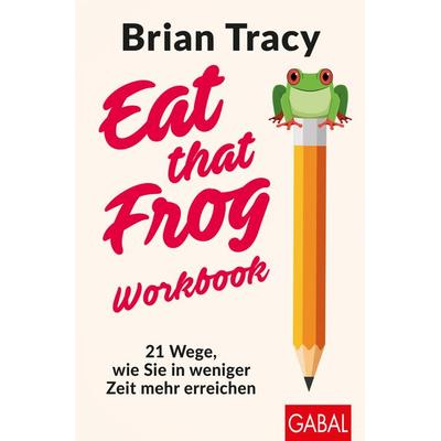 Eat that Frog – Workbook, Taschenbuch von Brian Tracy, Gabal, 978-3-96739-146-6