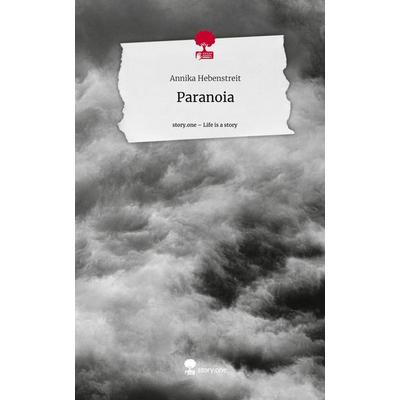 Paranoia. Life is a Story - story.one, Gebundene Ausgabe von Annika Hebenstreit, Storylution, 978-3-7115-4465-0