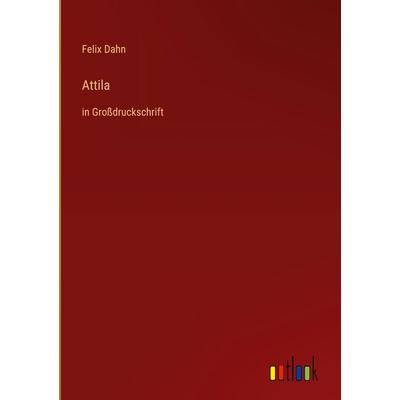 Attila, Gebundene Ausgabe von Felix Dahn, Outlook, 978-3-368-29169-3