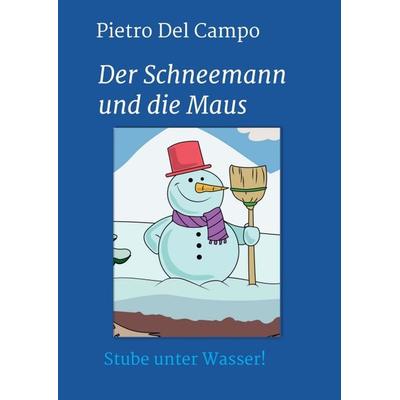 Der Schneemann und die Maus, Taschenbuch von Pietro Del Campo, Tredition, 978-3-7345-2809-5