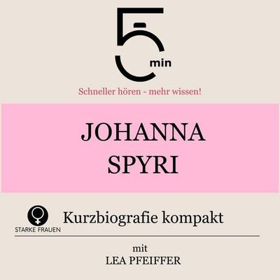 Johanna Spyri: Kurzbiografie kompakt - 5 Minuten,5 Minuten Biografien,Lea Pfeiffer, Audio, 9783754518588