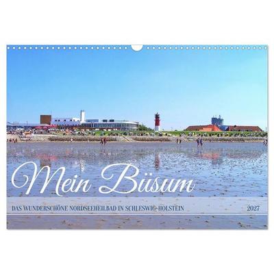 Mein Büsum - Das wunderschöne Nordseeheilbad in Schleswig-Holstein (Wandkalender 2027 DIN A3 quer), CALVENDO Monatskalender