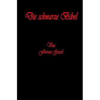 Die schwarze Bibel, Taschenbuch von Florian Grassl, Epubli, 978-3-7575-2038-0