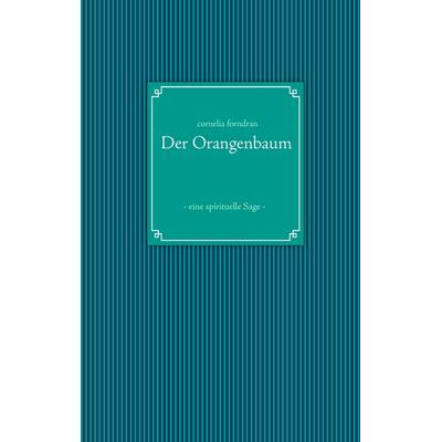 Der Orangenbaum, Taschenbuch von Cornelia Forndran, BoD – Books on Demand, 978-3-8482-2483-8