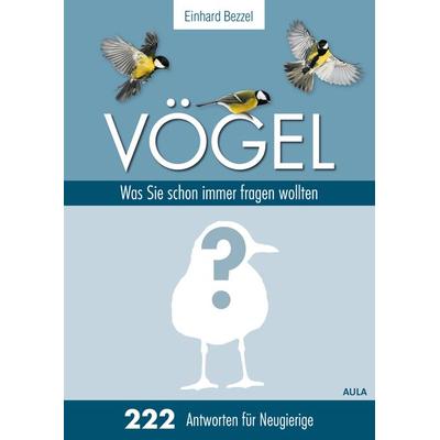 Vögel: Was Sie schon immer fragen wollten, Gebundene Ausgabe von Einhard Bezzel, AULA-Verlag, 978-3-89104-833-7