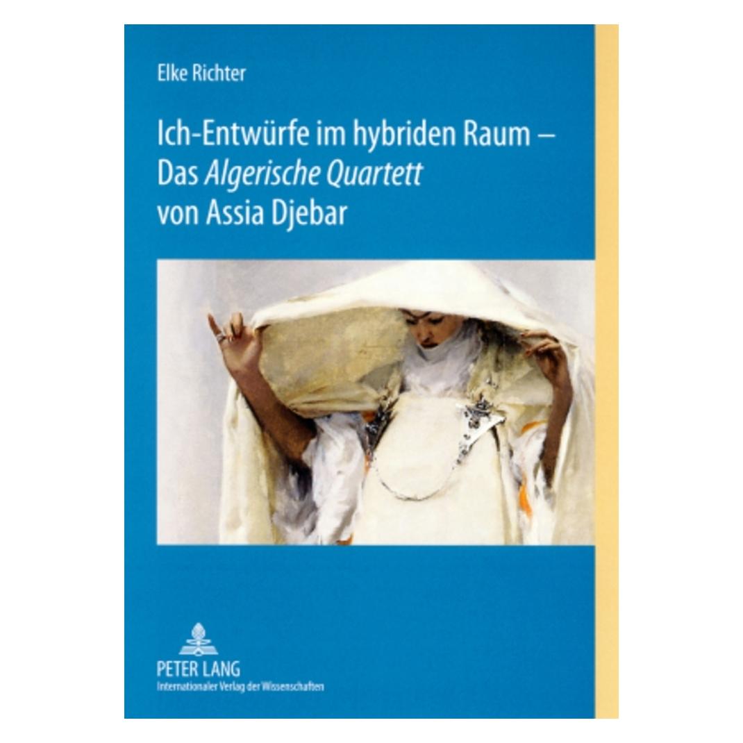 Peter Lang Ich-Entwürfe im hybriden Raum - Das 'Algerische Quartett' von Assia Djebar (Deutsch, Softcover, Elke Richter) (56029805)