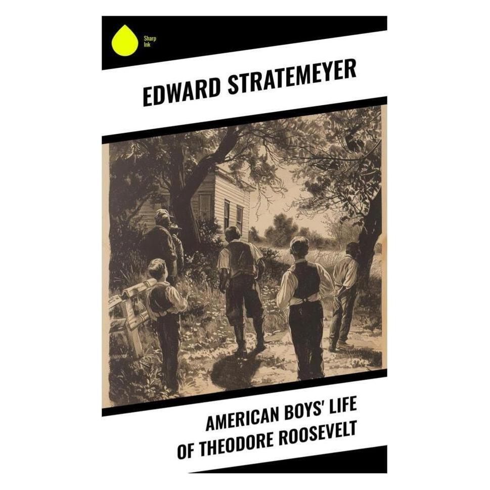 Sharp Ink American Boys' Life of Theodore Roosevelt (Englisch, Edward Stratemeyer) (56992722)