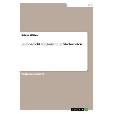 Europarecht für Juristen in Stichworten, Taschenbuch von Sabine Wittek, GRIN, 978-3-656-89086-7