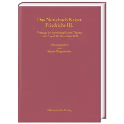 Das Notizbuch Kaiser Friedrichs III, Fachbücher von Martin Wagendorfer