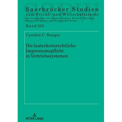 Die lauterkeitsrechtliche Impressumspflicht in Vertriebssystemen, Gebundene Ausgabe von Cynthia Staiger, Peter Lang GmbH, Internationaler Verlag der