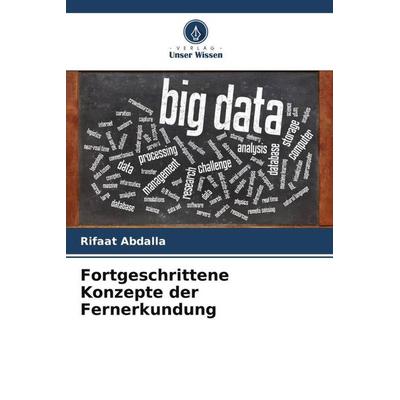 Fortgeschrittene Konzepte der Fernerkundung, Taschenbuch von Rifaat Abdalla,Marwa Esmail, Verlag Unser Wissen, 978-620-5-03579-5