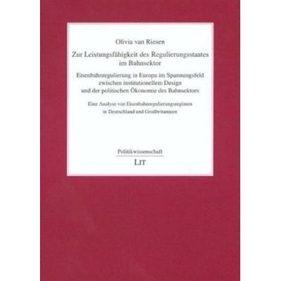 Zur Leistungsfähigkeit des Regulierungsstaates im Bahnsektor, Taschenbuch von Olivia van Riesen, Lit Verlag, 978-3-8258-0330-8