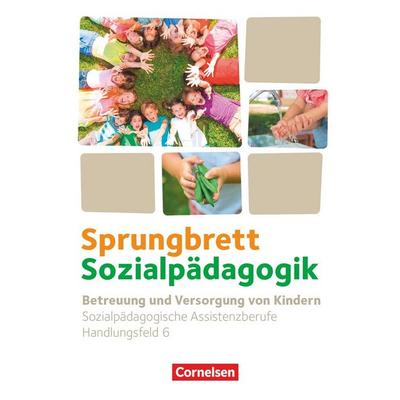 Sprungbrett Sozialpädagogik - Kinderpflege, Sozialpädagogische Assistenz und Sozialassistenz - Sozialpädagogische Assistenzkräfte - Handlungsfeld 6,