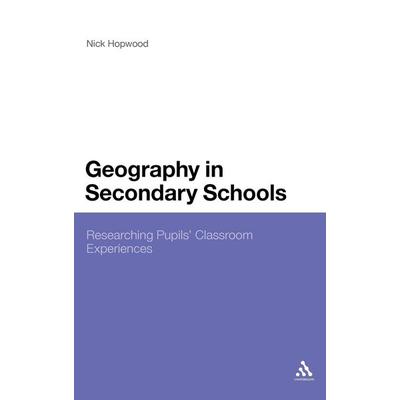 Geography in Secondary Schools, Gebundene Ausgabe von Nick Hopwood, Continnuum-3pl, 978-1-4411-9908-9