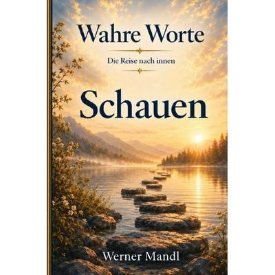 Wahre Worte – Die Reise nach innen / Wahre Worte – Band 2: Schauen, Taschenbuch von Werner Mandl, Epubli, 978-3-565-63527-6