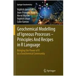Geochemical Modelling of Igneous Processes - Principles And Recipes in R Language, Fachbücher von Hervé Martin, Jean-François Moyen, Vojtech Erban, Colin Farrow, Vojtěch Janoušek, Vojtech Janousek