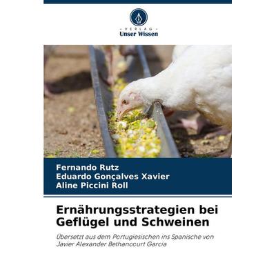 Ernährungsstrategien bei Geflügel und Schweinen, Taschenbuch von Fernando Rutz,Eduardo Gonçalves Xavier,Aline Piccini Roll, Verlag Unser Wissen,
