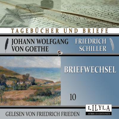 Briefwechsel 10 - Johann Wolfgang Goethe + Friedrich Schiller, Audio, 9783988520739