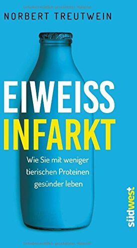 Norbert Treutwein - Eiweißinfarkt: Wie Sie mit weniger tierischen Proteinen gesünder leben - Preis vom 30.09.2026 09:01:18 h