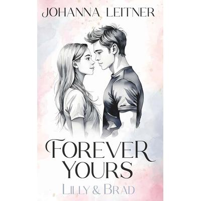 Forever Yours - Lilly & Brad, Gebundene Ausgabe von Johanna Leitner, Buchschmiede, 978-3-99152-850-0